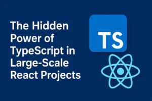 Title: The Hidden Power of TypeScript in Large-Scale React Projects