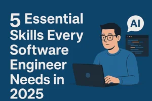 5 Essential Skills Every Software Engineer Needs in 2025